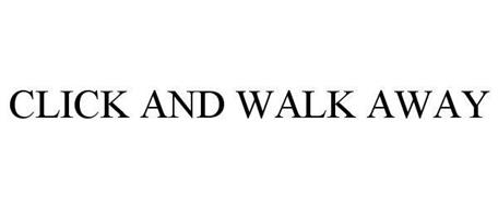 CLICK AND WALK AWAY