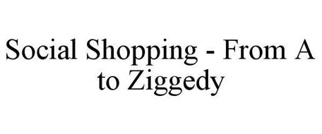 SOCIAL SHOPPING - FROM A TO ZIGGEDY