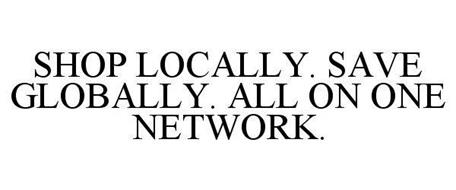 SHOP LOCALLY. SAVE GLOBALLY. ALL ON ONE NETWORK.