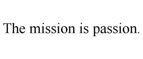 THE MISSION IS PASSION.