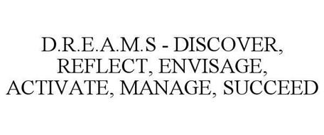 D.R.E.A.M.S - DISCOVER, REFLECT, ENVISAGE, ACTIVATE, MANAGE, SUCCEED