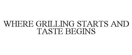 WHERE GRILLING STARTS AND TASTE BEGINS