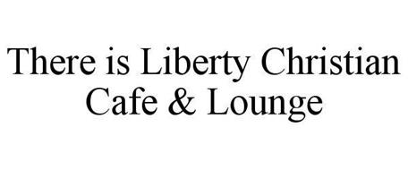 THERE IS LIBERTY CHRISTIAN CAFE & LOUNGE