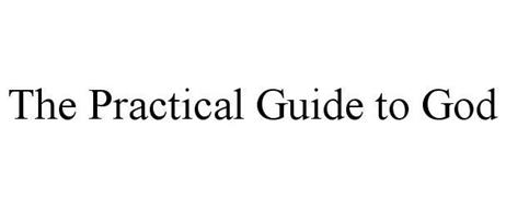 THE PRACTICAL GUIDE TO GOD