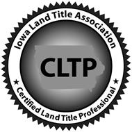IOWA LAND TITLE ASSOCIATION CLTP CERTIFIED LAND TITLE PROFESSIONAL