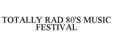 TOTALLY RAD 80'S MUSIC FESTIVAL