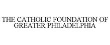 THE CATHOLIC FOUNDATION OF GREATER PHILADELPHIA