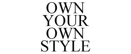OWN YOUR OWN STYLE