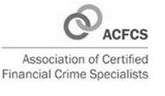 ACFCS ASSOCIATION OF CERTIFIED FINANCIAL CRIME SPECIALISTS