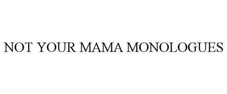 NOT YOUR MAMA MONOLOGUES