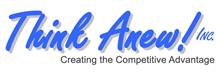 THINK ANEW! INC. CREATING THE COMPETITIVE ADVANTAGE