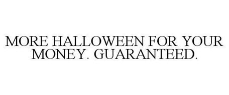 MORE HALLOWEEN FOR YOUR MONEY GUARANTEED.