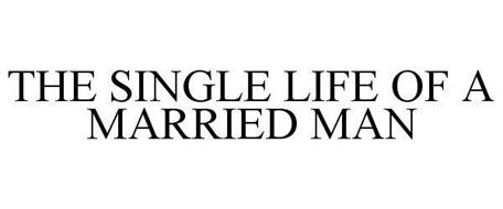THE SINGLE LIFE OF A MARRIED MAN