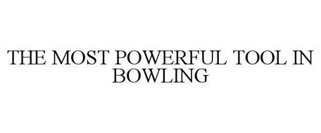THE MOST POWERFUL TOOL IN BOWLING