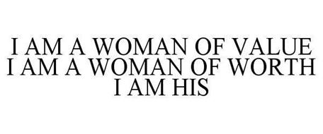 I AM A WOMAN OF VALUE I AM A WOMAN OF WORTH I AM HIS