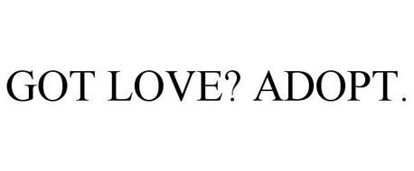 GOT LOVE? ADOPT.