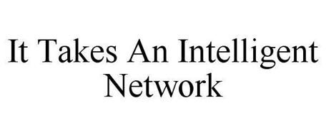 IT TAKES AN INTELLIGENT NETWORK