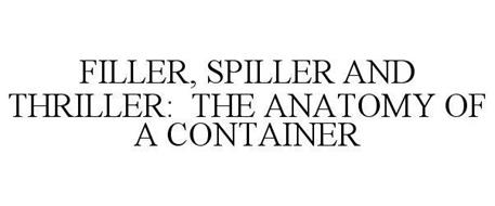 FILLER, SPILLER AND THRILLER: THE ANATOMY OF A CONTAINER