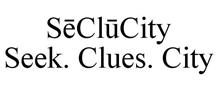 SECLUCITY SEEK. CLUES. CITY