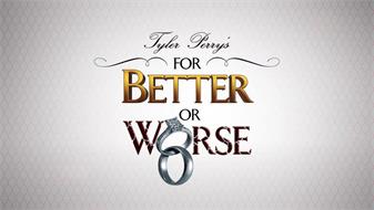 TYLER PERRY'S FOR BETTER OR WORSE