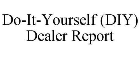 DO-IT-YOURSELF (DIY) DEALER REPORT