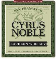 DISTILLED IN KENTUCKY ORIGINAL RECIPE BARREL SELECT SAN FRANCISCO EST. 1871 CYRUS NOBLE BOURBON WHISKEY BOTTLED BY HAAS BROTHERS, SAN FRANCISCO, CA