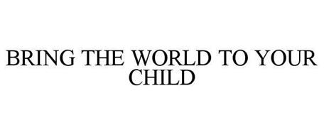 BRING THE WORLD TO YOUR CHILD