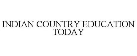 INDIAN COUNTRY EDUCATION TODAY