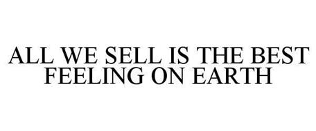 ALL WE SELL IS THE BEST FEELING ON EARTH