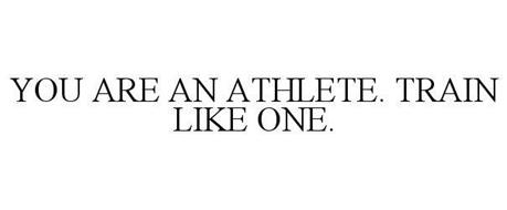 YOU ARE AN ATHLETE. TRAIN LIKE ONE.