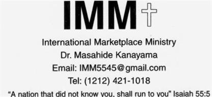 IMM INTERNATIONAL MARKETPLACE MINISTRY DR. MASAHIDE KANAYAMA EMAIL: 1MM5545GMAIL.COM TEL: (1212) 421-1018 