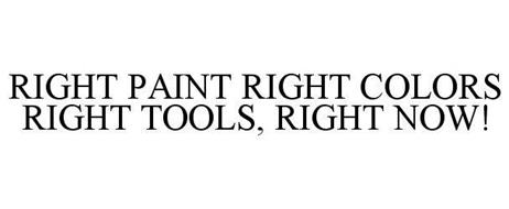 RIGHT PAINT RIGHT COLORS RIGHT TOOLS, RIGHT NOW!