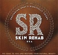 SKIN REHAB USA SR RESTORING WHAT'S RIGHTFULLY YOURS WE COME TO YOU AND RESTORE YOUR NATURAL BEAUTY