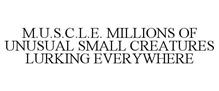 M.U.S.C.L.E. MILLIONS OF UNUSUAL SMALL CREATURES LURKING EVERYWHERE