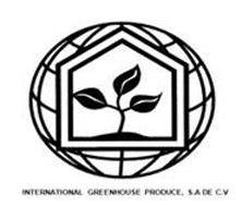 INTERNATIONAL GREENHOUSE PRODUCE, S.A. DE C.V.