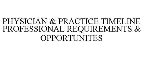 PHYSICIAN & PRACTICE TIMELINE PROFESSIONAL REQUIREMENTS & OPPORTUNITES