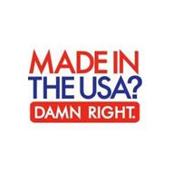 MADE IN THE USA? DAMN RIGHT.