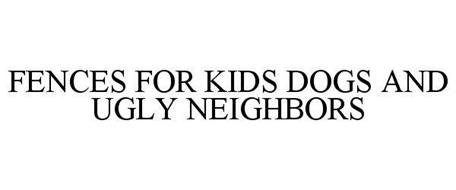 FENCES FOR KIDS DOGS AND UGLY NEIGHBORS