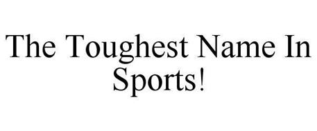 THE TOUGHEST NAME IN SPORTS!