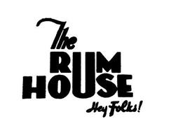 THE RUM HOUSE HEY FOLKS!