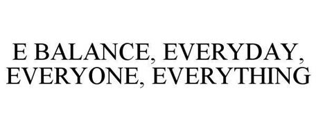 E BALANCE, EVERYDAY, EVERYONE, EVERYTHING