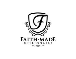 F FAITH-MADE MILLIONAIRE