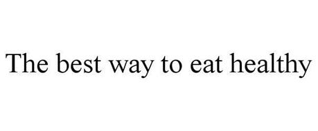THE BEST WAY TO EAT HEALTHY