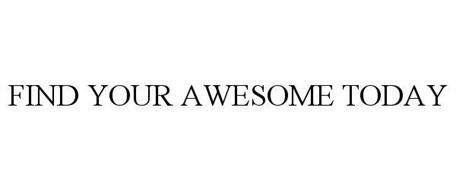 FIND YOUR AWESOME TODAY