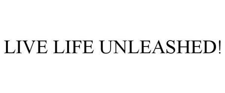 LIVE LIFE UNLEASHED!