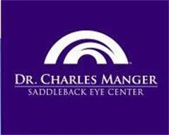 DR. CHARLES MANGER SADDLEBACK EYE CENTER