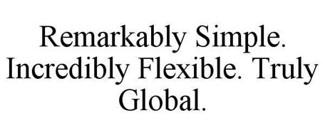 REMARKABLY SIMPLE. INCREDIBLY FLEXIBLE. TRULY GLOBAL.