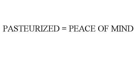 PASTEURIZED = PEACE OF MIND