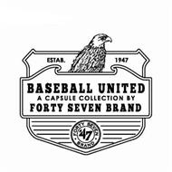 BASEBALL UNITED A CAPSULE COLLECTION BYFORTY SEVEN BRAND ESTAB. 1947