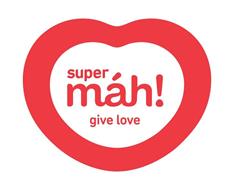 SUPER MÁH! GIVE LOVE